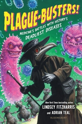 Plague-Busters!: Medicine's Battles with History's Deadliest Diseases by Fitzharris, Lindsey
