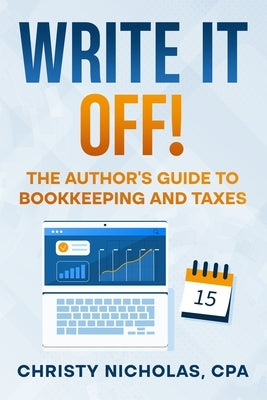 Write it Off!: The Author's Guide to Bookkeeping and Taxes by Nicholas, Christy