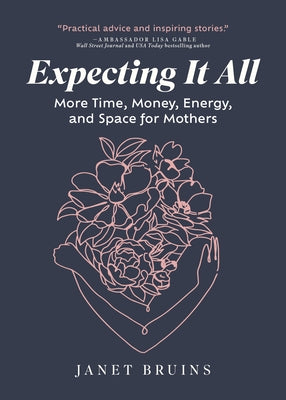 Expecting It All: More Time, Money, Energy, and Space for Mothers by Bruins, Janet