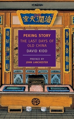 Peking Story: The Last Days of Old China by Kidd, David