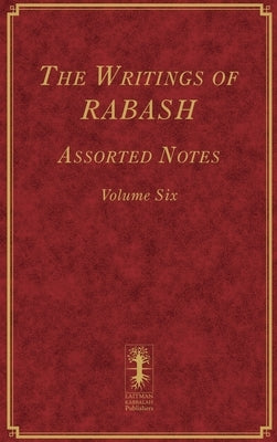 The Writings of RABASH - Assorted Notes - Volume Six by Ashlag, Baruch