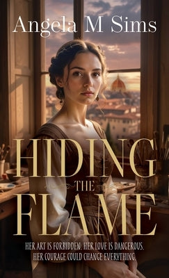 Hiding the Flame by M. Sims, Angela