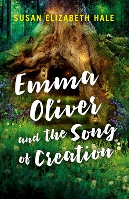 Emma Oliver and the Song of Creation by Hale, Susan Elizabeth