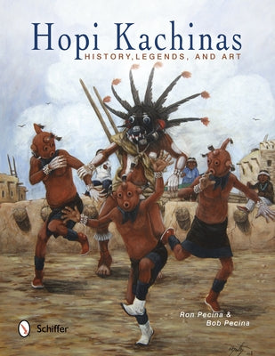 Hopi Kachinas: History, Legends, and Art by Pecina, Ron