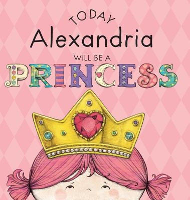 Today Alexandria Will Be a Princess by Croyle, Paula