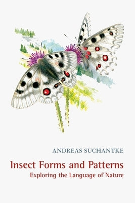 Insect Forms and Patterns Exploring the Language of Nature by Suchantke, Andreas