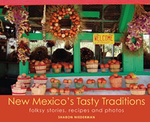 New Mexico's Tasty Traditions: Folksy Stories, Recipes and Photos by Niederman, Sharon