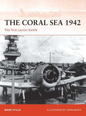 The Coral Sea 1942: The First Carrier Battle by Stille, Mark
