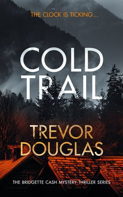 Cold Trail: A Heart-Pounding Police Procedural with Unexpected Twists by Douglas, Trevor