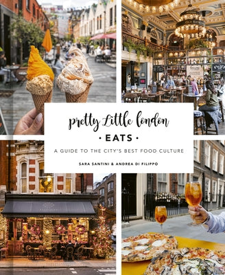 Pretty Little London: Eats by Santini, Sara