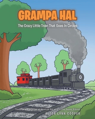 Grampa Hal The Crazy Little Train That Goes In Circles by Cooper, Alton Lynn
