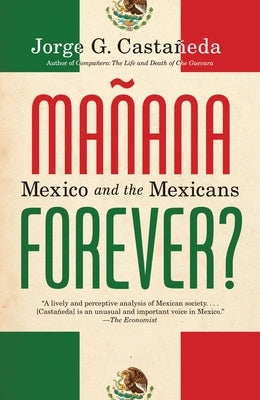 Manana Forever?: Mexico and the Mexicans by Castañeda, Jorge G.