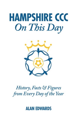 Hampshire CCC on This Day: History, Facts & Figures from Every Day of the Year by Edwards, Alan