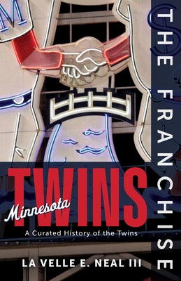 The Franchise: Minnesota Twins by Neal III, La Velle E.