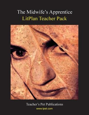 Litplan Teacher Pack: The Midwife's Apprentice by Sherman, Janine H.