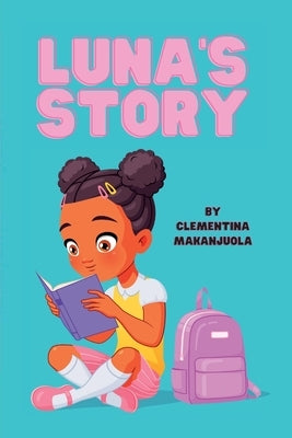 Luna's Story: Her challenge is not dyslexia but rather the lack of awareness about it by Makanjuola, Clementina