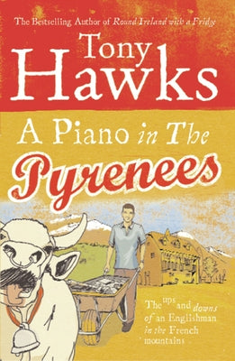 A Piano in the Pyrenees: The Ups and Downs of an Englishman in the French Mountains by Hawks, Tony