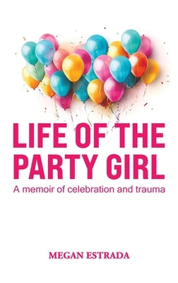 Life of the Party Girl by Estrada, Megan