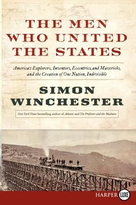 The Men Who United the States by Winchester, Simon