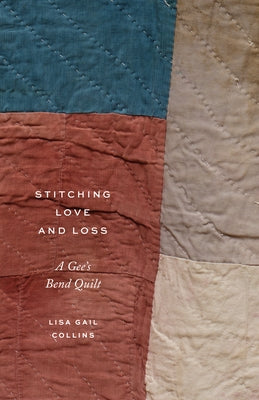 Stitching Love and Loss: A Gee's Bend Quilt by Collins, Lisa Gail