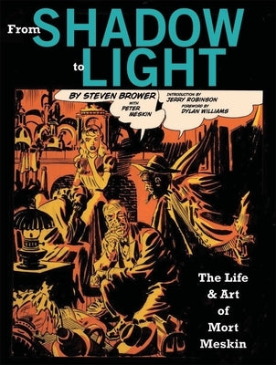 From Shadow to Light: The Life & Art of Mort Meskin by Brower, Steven