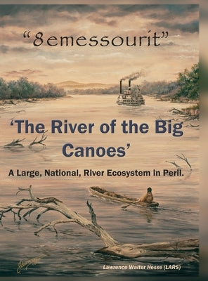 "8emessourit" 'The River of the Big Canoes': A Large, National, River Ecosystem in Peril by Hesse (Lars), Lawrence Walter