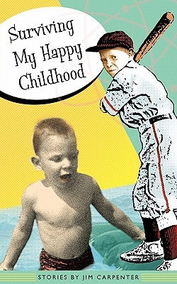 Surviving My Happy Childhood by Carpenter, Jim