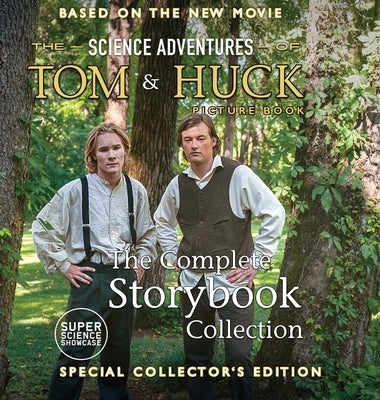 The Science Adventures of Tom & Huck: The Complete Storybook Collection: Special Collector's Edition (Super Science Showcase) by Patton, Holbrook