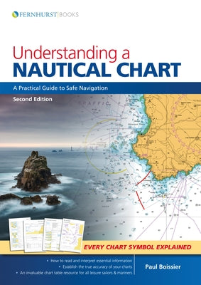 Understanding a Nautical Chart: A Practical Guide to Safe Navigation by Boissier, Paul