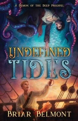 Undefined Tides: A Demon of the Deep Prequel by Belmont, Briar