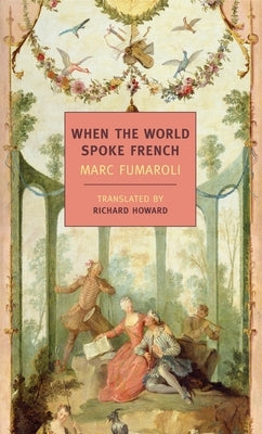 When the World Spoke French by Fumaroli, Marc