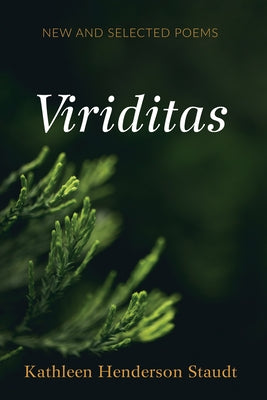 Viriditas: New and Selected Poems by Staudt, Kathleen Henderson