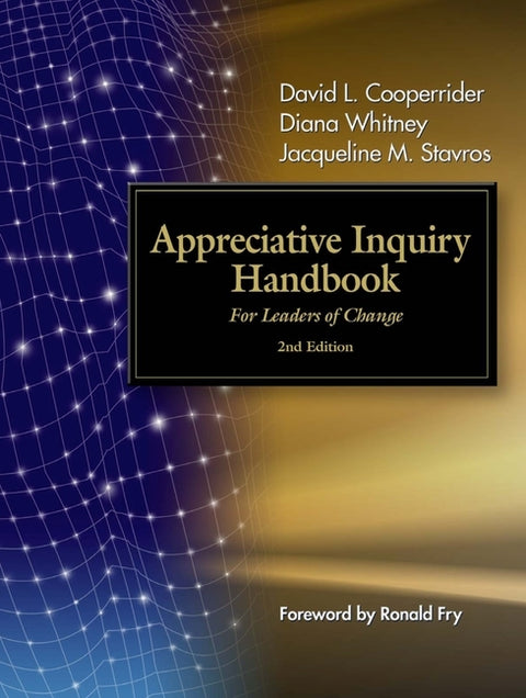 Appreciative Inquiry Handbook: For Leaders of Change by Cooperrider, David L.