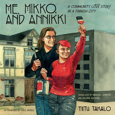 Me, Mikko, and Annikki: A Community Love Story in a Finnish City by Takalo, Tiitu