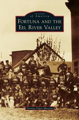 Fortuna and the Eel River Valley by Fortuna Depot Museum