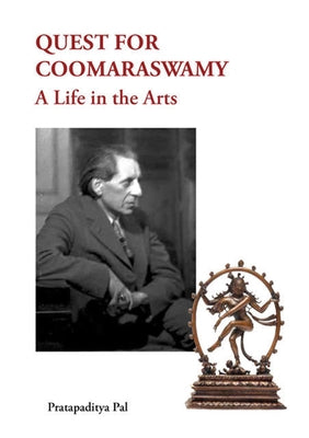 Quest for Coomaraswamy: A Life in the Arts by Pal, Pratapaditya