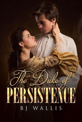 The Duke of Persistence by Wallis, Bj