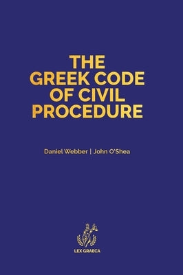 The Greek Code of Civil Procedure: Presidential Decree 503/1985 by Webber, Daniel Alexander