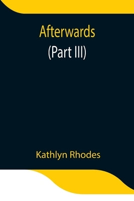 Afterwards (Part Iii) by Rhodes, Kathlyn