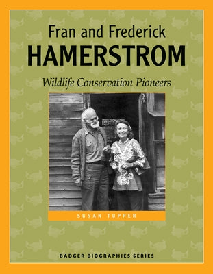 Fran and Frederick Hamerstrom: Wildlife Conservation Pioneers by Tupper, Susan