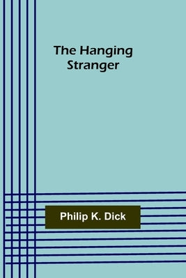 The Hanging Stranger by K. Dick, Philip