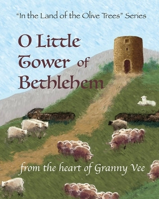 O Little Tower of Bethlehem: "In the Land of the Olive Trees" Series by Vee, Granny