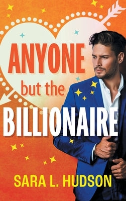 Anyone But The Billionaire by Hudson, Sara L.