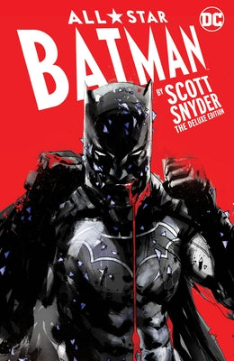 All-Star Batman by Scott Snyder: The Deluxe Edition by Snyder, Scott