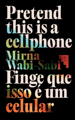 Pretend This Is A Cellphone ◣ Finge Que Isso É Um Celular by Wabi-Sabi, Mirna