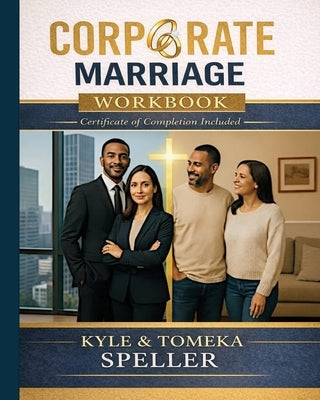 Corporate Marriage WORKBOOK: Biblical Wisdom Combined with Business Strategies for a Marriage That Thrives by Speller, Kyle