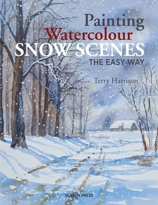 Painting Watercolour Snow Scenes the Easy Way by Harrison, Terry