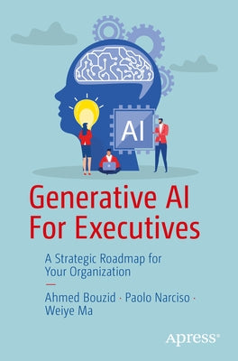 Generative AI for Executives: A Strategic Roadmap for Your Organization by Bouzid, Ahmed