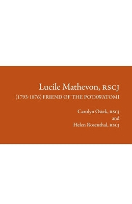Lucile Mathevon, RSCJ (1793-1876): Friend of the Potawatomi by Osiek, Carolyn