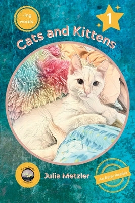 Cats and Kittens: Book No. 1 of "-ing" Early Reader Series: Book No. 1 of -ing Early Readers Series: Book by Metzler, Julia